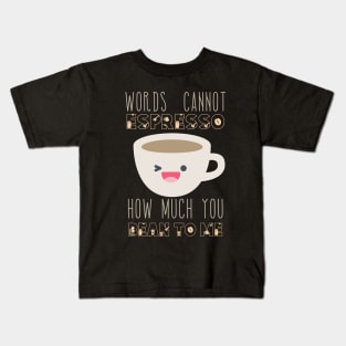 Words Cannot Espresso How Much You Bean To Me Kids T-Shirt